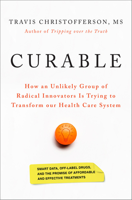 Curable: How an Unlikely Group of Radical Innovators is Trying to Transform our Health Care System (Hardcover)