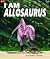 I Am Allosaurus by Timothy J. Bradley