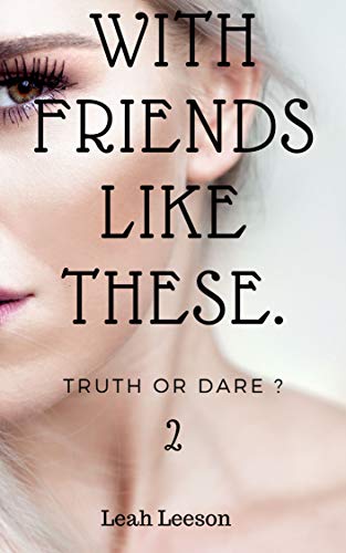 With Friends Like These: Truth or Dare ? Book 2 (Kindle Edition)