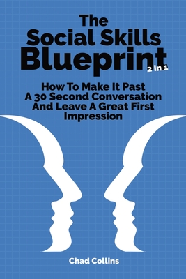 The Social Skills Blueprint 2 In: How To Make It Past A 30 Second Conversation And Leave A Great First Impression (Paperback)
