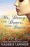 Mr. Darcy, the Dance, and Desire by Valerie Lennox Mr. Darcy, the Dance, and Desire by Valerie Lennox