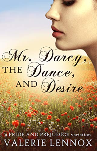 Mr. Darcy, the Dance, and Desire: a Pride and Prejudice variation (Kindle Edition)