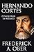 Hernando Cortés, Conqueror ...