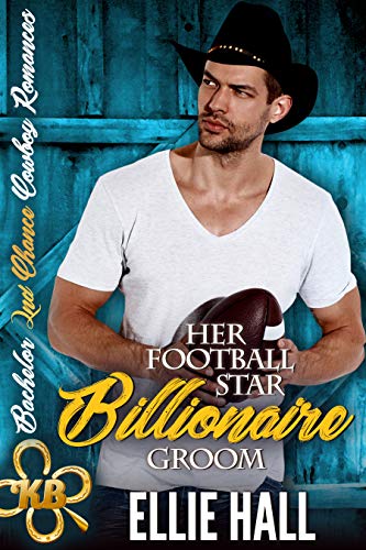 Her Football Star Billionaire Groom (Bachelor Second Chance Cowboy Romances #3)