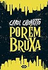 Porém Bruxa by Carol Chiovatto