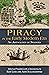 Piracy in the Early Modern Era: An Anthology of Sources