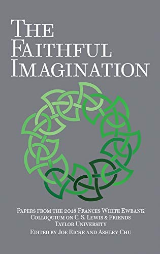 The Faithful Imagination: Papers from the 2018 Frances White Ewbank Colloquium on C.S. Lewis & Friends (hardcover)