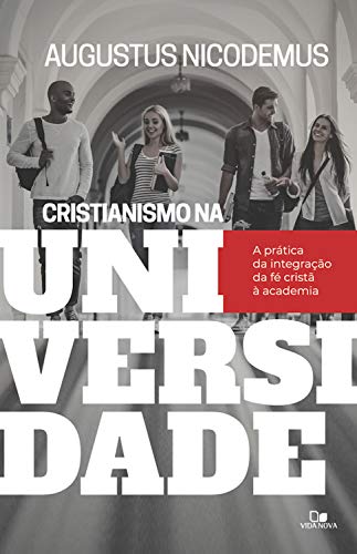 Cristianismo na Universidade: a prática da integração da fé cristã à academia (Kindle Edition)