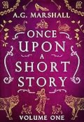 Once Upon a Short Story: Volume One: Six Short Retellings of Favorite Fairy Tales