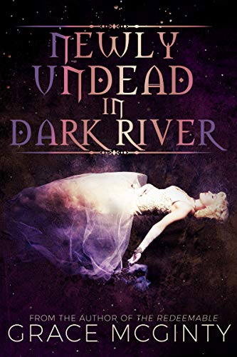 Newly Undead in Dark River (Dark River Days, #1)