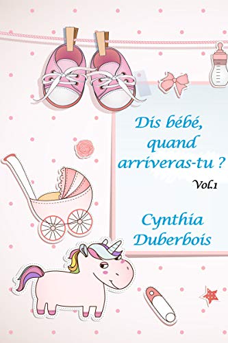 Dis Bebe Quand Arriveras Tu Volume 1 By Cynthia Duberbois