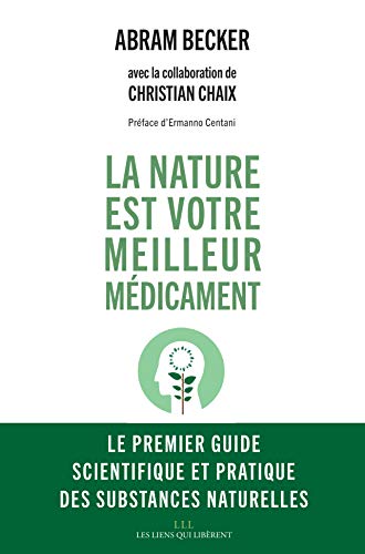 La nature est votre meilleur médicament: Le premier guide scientifique et pratique des substances naturelles. (LIENS QUI LIBER)