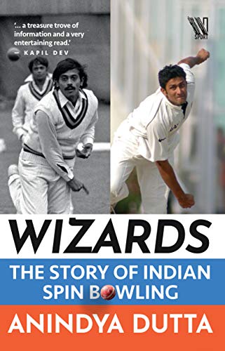 Wizards: The Story of Indian Spin Bowling (Kindle Edition)