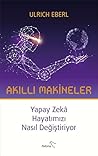 Akıllı Makineler Yapay Zeka Hayatımızı Nasıl Değiştiriyor by Ulrich Eberl