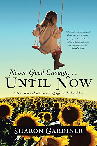 Never Good Enough Until Now A True Story About Surviving Life In The Hard Lane By Sharon Gardiner