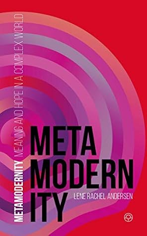 Metamodernity: Meaning and hope in a complex world