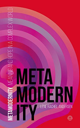 Metamodernity: Meaning and hope in a complex world (Kindle Edition)