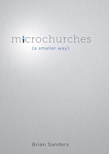 Microchurches: A Smaller Way (Kindle Edition)