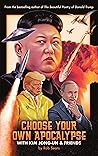 Choose Your Own Apocalypse With Kim Jong-un & Friends by Rob Sears
