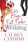 My Big Fat Fake Wedding by Lauren Landish
