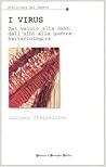 I virus. Dal vaiolo alla Sars, dall'Aids alla guerra batteriologica