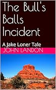 The Bull's Balls Incident: A Jake Loner Tale