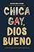 Chica gay, Dios bueno