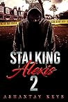 Stalking Alexis 2