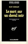 Le mort sur un cheval noir by Ray Hogan
