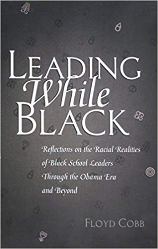 Leading While Black: Reflections on the Racial Realities of Black School Leaders Through the Obama Era and Beyond