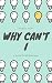 Why Can't I: A Journal of s...
