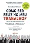 Como ser feliz no meu trabalho? by Ron      Friedman