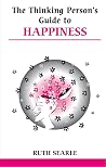 The Thinking Person's Guide To Happiness