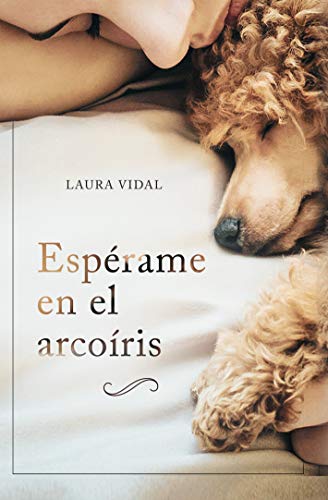 Espérame en el arcoíris: Cómo afrontar el duelo por la pérdida de tu mascota (Kindle Edition)