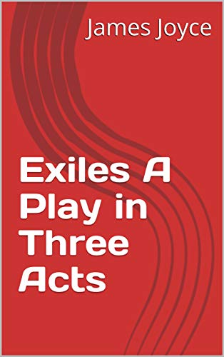 Exiles A Play in Three Acts