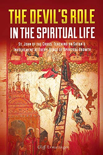 The Devil's Role in the Spiritual Life: St. John of the Cross' Teaching on Satan's Involvement in Every Stage of Spiritual Growth (Kindle Edition)