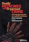 Deadly Medicines and Organised Crime by Peter C. Gøtzsche
