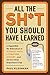 All the Sh*t You Should Have Learned: A Digestible Re-Education in Science, Math, Language, History...and All the Other Important Crap