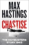 Chastise by Max Hastings