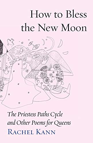 How to Bless the New Moon: The Priestess Paths Cycle and Other Poems for Queens (Jewish Poetry Project)