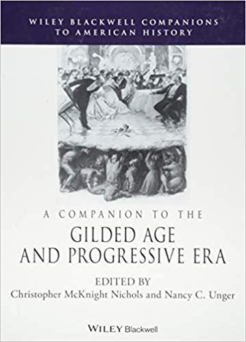 A Companion to the Gilded Age and Progressive Era (Wiley Blackwell Companions to American History)