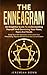 The Enneagram: An Insightful Guide To Understanding Yourself And Examining Your Flaws, Fears And Needs Grow Your Self-Awareness And Evolve Your Personality, Improve Mindfulness And Concentration