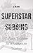 Superstar Subbing: 7 Ways T...