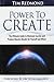 Power to Create: The Ultimate Guide to Eliminate Scarcity and Produce Massive Results for Yourself and Others