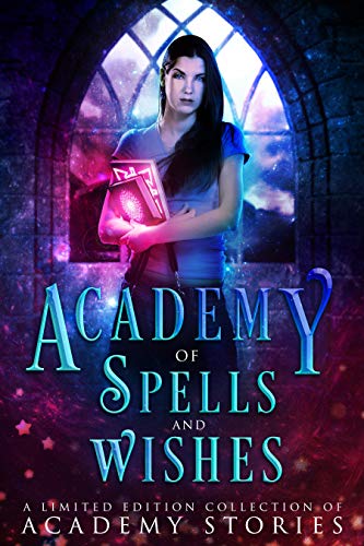 Academy of Spells and Wishes: A Limited Edition Collection of Academy Stories (Kindle Edition)