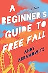 A Beginner's Guide to Free Fall by Andy Abramowitz