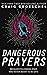 Dangerous Prayers: Because Following Jesus Was Never Meant to Be Safe