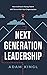 Next Generation Leadership: How to Ensure Young Talent Will Thrive with Your Organization