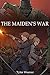 The Maiden's War by Tyler    Weaver