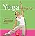 Yoga-Basics : jede Körperhaltung mit Vorübung, innerer Ausrichtung, Wirkung auf Körper und Geist
